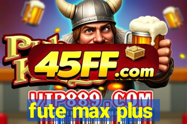 fute max plus